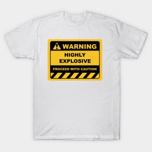 Human Warning Sign HIGHLY EXPLOSIVE PROCEED WITH CAUTION Sayings Sarcasm Humor Quotes T-Shirt